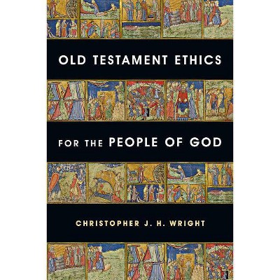 Old Testament Ethics for the People of God - by  Christopher J H Wright (Paperback)