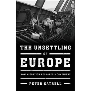 The Unsettling of Europe - by  Peter Gatrell (Hardcover) - 1 of 1