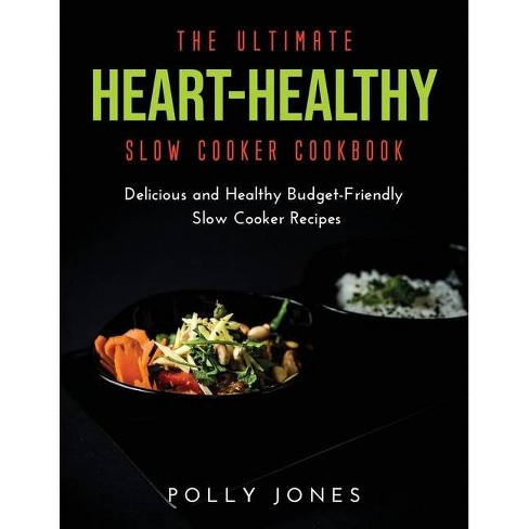 The Ultimate Heart Healthy Slow Cooker Cookbook By Polly Jones Paperback Target