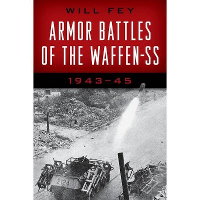 Armor Battles of the Waffen-SS - by  Will Fey (Paperback)