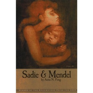 Sadie and Mendel - (Backwaters Prize in Poetry) by  Anita N Feng (Paperback) - 1 of 1