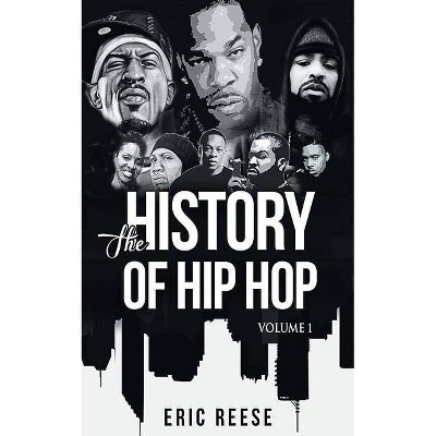 The History of Hip Hop - by  Eric Reese (Paperback)