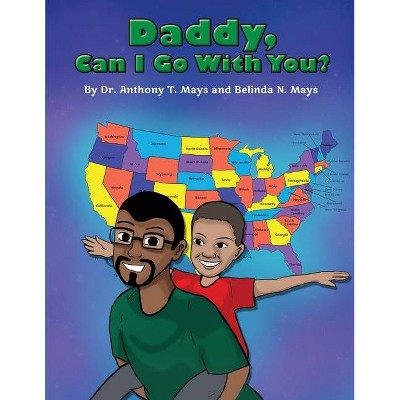 Daddy, Can I Go with You? - by  Belinda N Mays (Paperback)