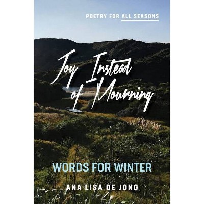 Joy Instead of Mourning - (Poetry for All Seasons) by  De Jong Lisa Ana (Paperback)