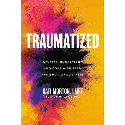 Traumatized - by  Kati Morton (Hardcover)