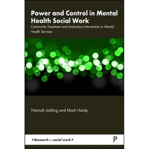 Power and Control in Mental Health Social Work - (Research in Social Work) by  Hannah Jobling & Mark Hardy (Hardcover) - 1 of 1