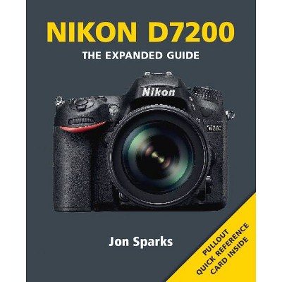 Nikon D7200 - (Expanded Guides) by  Jon Sparks (Paperback)