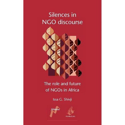 Silences in Ngo Discourse - by  Issa G Shivji & Shivij Issa (Paperback)
