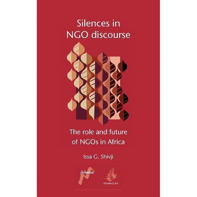 Silences in Ngo Discourse - by  Issa G Shivji & Shivij Issa (Paperback)