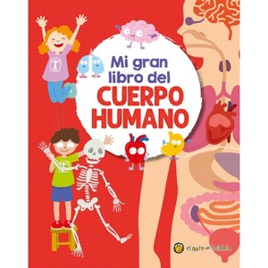 Mi Gran Libro del Cuerpo Humano / My Great Book of the Human Body - by  Soledad Gopar (Hardcover) - 1 of 1