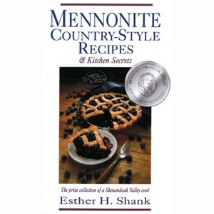 Mennonite Country Style Recipes & Kitchen Secrets Cookbook by Esther H. Shank - 1 of 1
