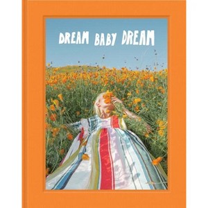 Dream Baby Dream - (Hardcover) - 1 of 1