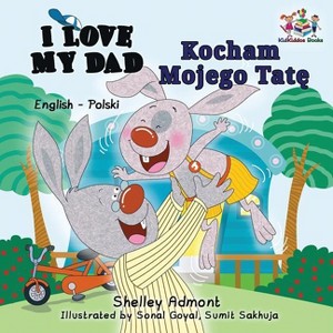 I Love My Dad (English Polish Bilingual Book) - (English Polish Bilingual Collection) by  Shelley Admont & Kidkiddos Books (Paperback) - 1 of 1