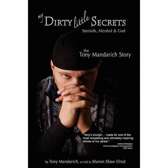 My Dirty Little Secrets Steroids Alcohol God Reflections Of America By Tony Mandarich - 