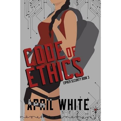 Code of Ethics - by  Smartypants Romance & April White (Paperback)