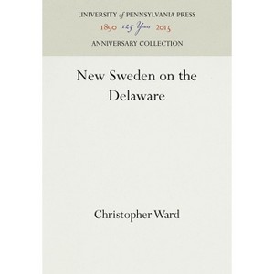 New Sweden on the Delaware - (Anniversary Collection) by  Christopher Ward (Hardcover) - 1 of 1