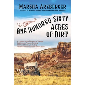 One Hundred Sixty Acres of Dirt - by  Marsha Arzberger (Paperback) - 1 of 1