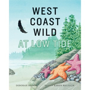 West Coast Wild at Low Tide - by  Deborah Hodge (Hardcover) - 1 of 1