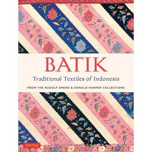Batik, Traditional Textiles of Indonesia - by  Rudolf Smend & Donald Harper (Hardcover) - 1 of 1