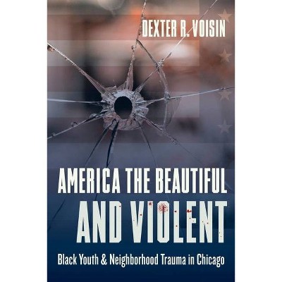 America the Beautiful and Violent - by  Dexter Voisin (Paperback)