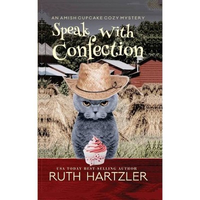 Speak with Confection - (Amish Cupcake Cozy Mystery) by  Ruth Hartzler (Paperback)