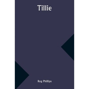 Tillie - by  Rog Phillips (Paperback) - 1 of 1
