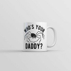 Crazy Dog T-Shirts Whos Your Daddy Mug Funny Sarcastic Spider Graphic Coffee Cup-11oz - 1 of 4