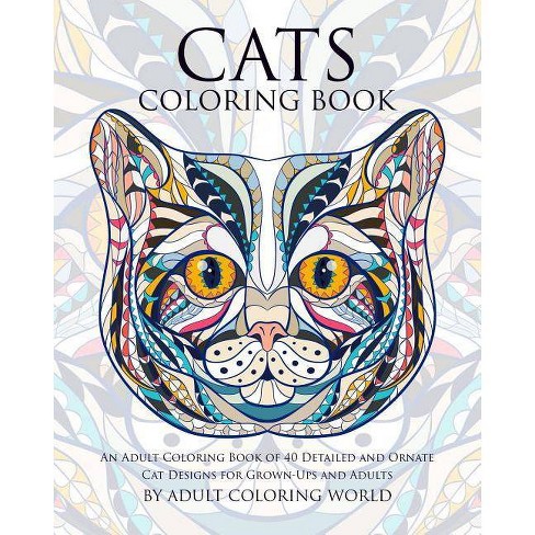 Download Cats Coloring Book Animal Coloring Books For Adults By Adult Coloring World Paperback Target