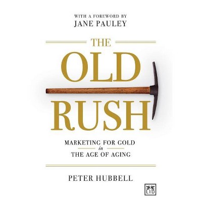The Old Rush - by  Peter B Hubbell (Hardcover)