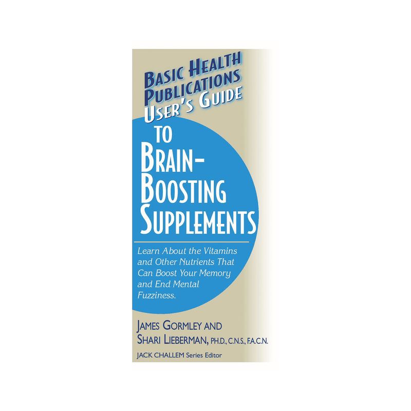 User's Guide to Brain-Boosting Supplements - (User's Guides (Basic Health)) by  James Gormley & Shari Lieberman (Paperback), 1 of 2