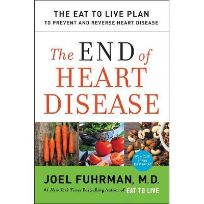 The End of Heart Disease - (Eat for Life) by  Joel Fuhrman (Hardcover)