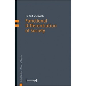Functional Differentiation of Society - (Global Studies & Theory of Society) by  Rudolf Stichweh (Paperback) - 1 of 1