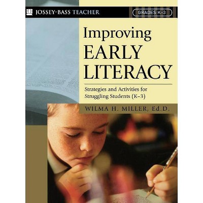 Improving Early Literacy - (Jossey-Bass Teacher) by  Wilma H Miller (Paperback)