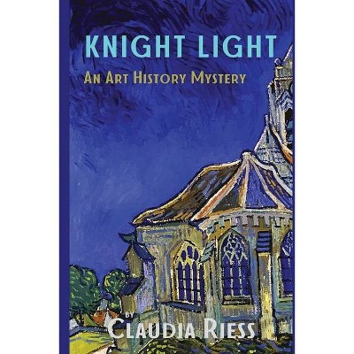 Knight Light - (Art History Mystery) by  Claudia Riess (Paperback)