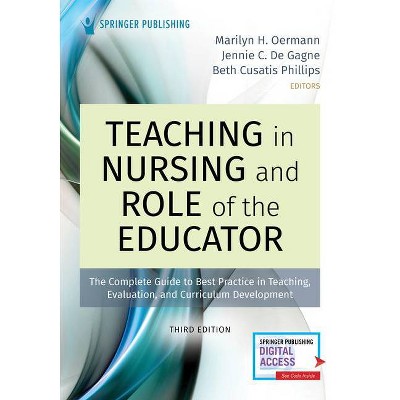 Teaching in Nursing and Role of the Educator, Third Edition - 3rd Edition by  Marilyn Oermann & Jennie C de Gagne & Beth Cusatis Phillips (Paperback)