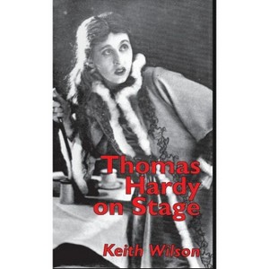 Thomas Hardy on Stage - by  K Wilson (Hardcover) - 1 of 1