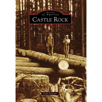 Castle Rock - (Images of America (Arcadia Publishing)) by  Vicki Selander (Paperback)