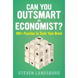 Can You Outsmart an Economist? - by  Steven E Landsburg (Paperback)