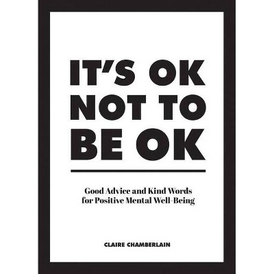 It's Ok Not to Be Ok - by  Claire Chamberlain (Hardcover)