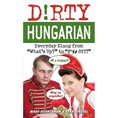  Dirty Hungarian - (Dirty Everyday Slang) by  Mark Adamsbaum & Réka Lengyel (Paperback) 