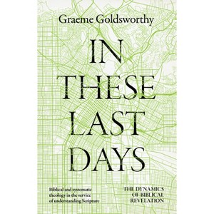 In These Last Days - by  Graeme Goldsworthy (Hardcover) - 1 of 1