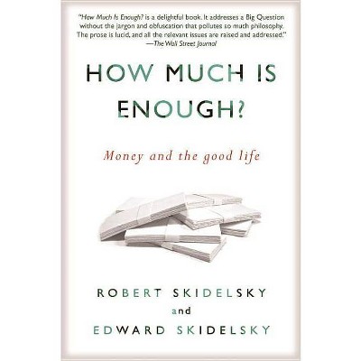  How Much Is Enough? - by  Robert Skidelsky & Edward Skidelsky (Paperback) 