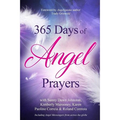 365 Days of Angel Prayers - by  Kimberly Marooney & Karen Paolino Correia & Roland Comtois (Paperback)