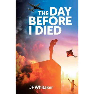 The Day Before I Died - by  Jf Whitaker (Paperback)