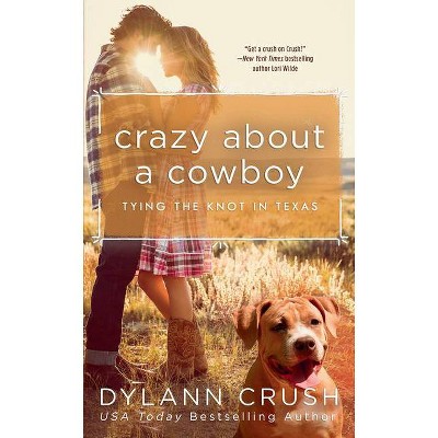 Crazy about a Cowboy - (Tying the Knot in Texas) by  Dylann Crush (Paperback)