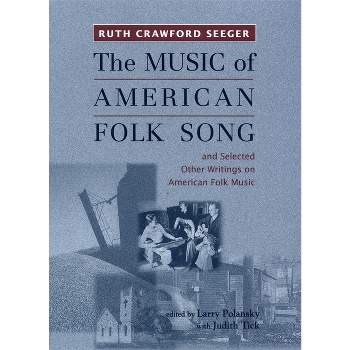 The Music of American Folk Song - (Eastman Studies in Music) Annotated by  Ruth Crawford Seeger (Paperback)