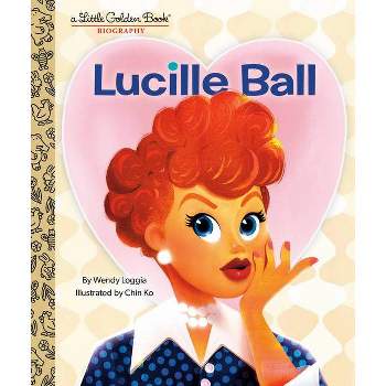 Lucille Ball: A Little Golden Book Biography - by  Wendy Loggia (Hardcover)