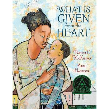 What Is Given from the Heart - by  Patricia C McKissack (Hardcover)