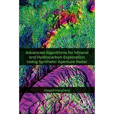 Advanced Algorithms for Mineral and Hydrocarbon Exploration Using Synthetic Aperture Radar - by  Maged Marghany (Paperback)