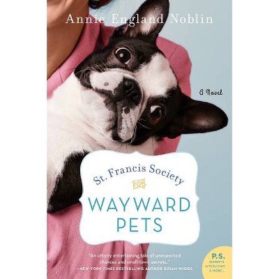 St. Francis Society for Wayward Pets - by  Annie England Noblin (Paperback)